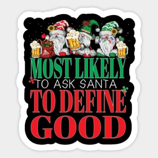 Funny Most Likely To Ask Santa To Define Good Christmas Xmas Sticker